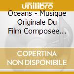 Oceans - Musique Originale Du Film Composee Par Bruno Coulais cd