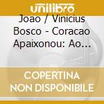 Joao / Vinicius Bosco - Coracao Apaixonou: Ao Vivo cd musicale di Joao / Vinicius Bosco
