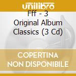 Fff - 3 Original Album Classics (3 Cd) cd