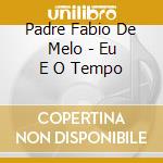 Padre Fabio De Melo - Eu E O Tempo cd