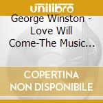 George Winston - Love Will Come-The Music Of Vince Guar cd musicale di George Winston