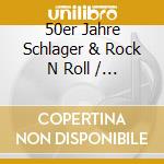 50er Jahre Schlager & Rock N Roll / Various cd