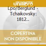 Lpo/Berglund - Tchaikovsky: 1812.. cd