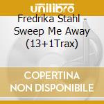 Fredrika Stahl - Sweep Me Away (13+1Trax) cd
