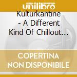 Kulturkantine - A Different Kind Of Chillout Session (2 Cd) cd