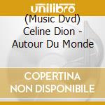 (Music Dvd) Celine Dion - Autour Du Monde cd