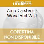 Arno Carstens - Wonderful Wild cd musicale di Arno Carstens