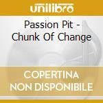 Passion Pit - Chunk Of Change cd
