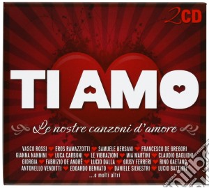Ti Amo - Le Nostre Canzoni D'Amore / Various (2 Cd) cd musicale di ARTISTI VARI