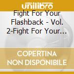 Fight For Your Flashback - Vol. 2-Fight For Your Flashback-Classic Hits (Sydn (2 Cd) cd