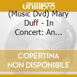 (Music Dvd) Mary Duff - In Concert: An Evening With.. cd musicale