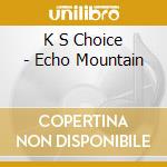 K S Choice - Echo Mountain cd musicale di K S Choice