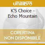 K'S Choice - Echo Mountain cd
