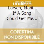 Larsen, Marit - If A Song Could Get Me Yo (2 Cd) cd musicale di Larsen, Marit