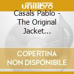 Casals Pablo - The Original Jacket Collection (10 Cd) cd musicale di Pablo Casals