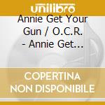 Annie Get Your Gun / O.C.R. - Annie Get Your Gun / O.C.R. cd