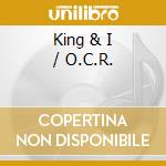 King & I / O.C.R. cd musicale