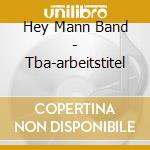 Hey Mann Band - Tba-arbeitstitel cd