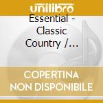 Essential - Classic Country / Various cd