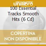 100 Essential Tracks Smooth Hits (6 Cd) cd