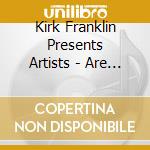 Kirk Franklin Presents Artists - Are You Listening cd musicale di Kirk Franklin Presents Artists