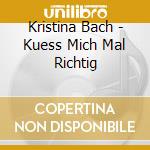 Kristina Bach - Kuess Mich Mal Richtig cd musicale di Bach, Kristina