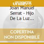 Joan Manuel Serrat - Hijo De La Luz Y De La Sombra cd