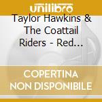 Taylor Hawkins & The Coattail Riders - Red Light Fever cd musicale di Taylor Hawkins & The Coattail Riders