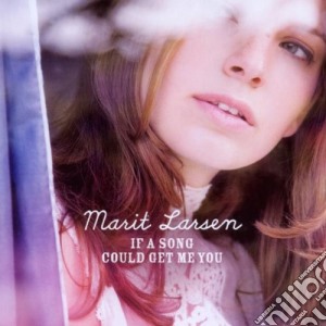 Marit Larsen - If A Song Could Get Me You cd musicale di Marit Larsen