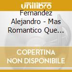 Fernandez Alejandro - Mas Romantico Que Nunca - Sus cd
