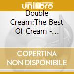 Double Cream:The Best Of Cream - Double Cream: The Best Of Cream Vol.2 cd
