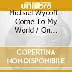 Michael Wycoff - Come To My World / On The Line cd musicale di Michael Wycoff