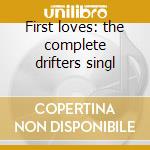 First loves: the complete drifters singl cd