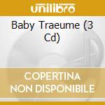 Baby Traeume (3 Cd) cd