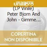(LP Vinile) Peter Bjorn And John - Gimme Some lp vinile di Peter Bjorn And John