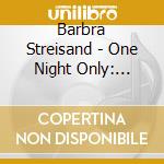 Barbra Streisand - One Night Only: Barbra Streisand & Quartet At cd musicale di Barbra Streisand