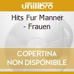 Hits Fur Manner - Frauen cd