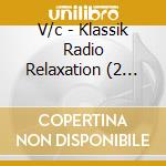 V/c - Klassik Radio Relaxation (2 Cd) cd