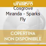 Cosgrove Miranda - Sparks Fly cd musicale di Cosgrove Miranda