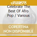 Celebrate The Best Of Afro Pop / Various cd musicale di Sony Music