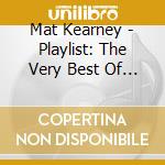 Mat Kearney - Playlist: The Very Best Of Mat Kearney cd