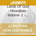 Lamb Of God - Hourglass - Volume 2 - The Epic Years cd musicale di LAMB OF GOD