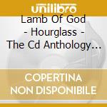 Lamb Of God - Hourglass - The Cd Anthology (3 Cd) cd musicale di LAMB OF GOD