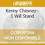 Kenny Chesney - I Will Stand cd