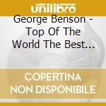 George Benson - Top Of The World The Best Of (2 Cd) cd musicale di George Benson