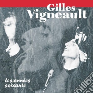 Gilles Vigneault - Les Annees Soixante cd musicale di Gilles Vigneault