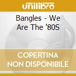 Bangles - We Are The '80S cd musicale di Bangles