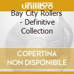 Bay City Rollers - Definitive Collection cd musicale di Bay City Rollers