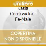 Kasia Cerekwicka - Fe-Male cd