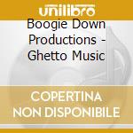 Boogie Down Productions - Ghetto Music cd